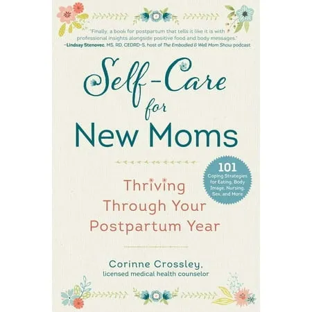 Self-Care for New Moms: Thriving Through Your Postpartum Year [Book]