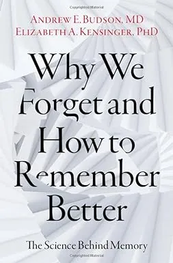 Why We Forget and How to Remember Better by Andrew E. Budson, Elizabeth A ...