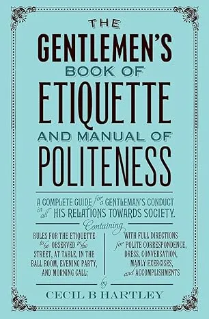 The Gentleman's Book of Etiquette and Manual of Politeness Hartley, Cecil B.