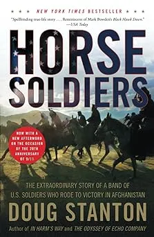 Horse Soldiers: The Extraordinary Story of a Band of US Soldiers Who Rode to Victory in Afghanistan