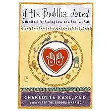 If the Buddha Dated: A Handbook for Finding Love on a Spiritual Path by Kasl