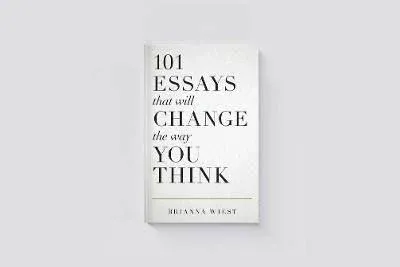 101 Essays That Will Change the Way You Think