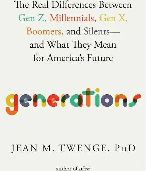 Generations: The Real Differences Between Gen Z, Millennials, Gen X, Boomers, and Silents―and What They Mean for America's Future 