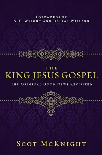 The King Jesus Gospel: The Original Good News Revisited