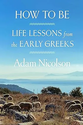 How to Be: Life Lessons from the Early Greeks