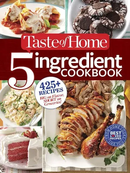 Taste of Home 5-Ingredient Cookbook: 400+ Recipes Big on Flavor, Short on ...