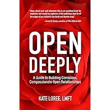 Open Deeply: A Guide to Building Conscious, Compassionate Open RelationshipsOpen Deeply: A Guide to Building Conscious, Compassionate Open Relationships