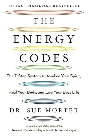 The Energy Codes: The 7-Step System to Awaken Your Spirit, Heal Your Body, and Live Your Best Life 