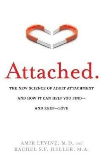 Attached: The New Science of Adult Attachment and How It Can Help You Find--and Keep--Love [Book]