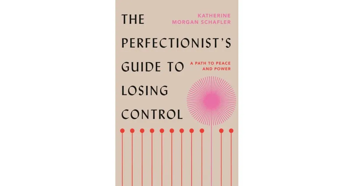 The Perfectionist's Guide to Losing Control: A Path to Peace and Power