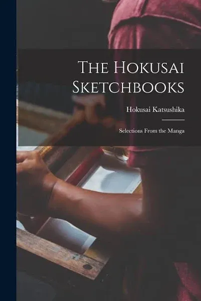 The Hokusai Sketchbooks; Selections From the Manga [Book]