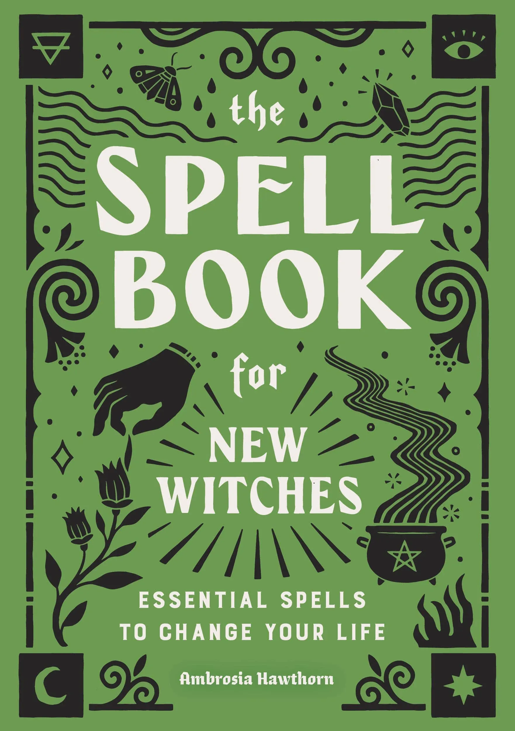 The Spell Book for New Witches: Essential Spells to Change Your Life (Hardback o