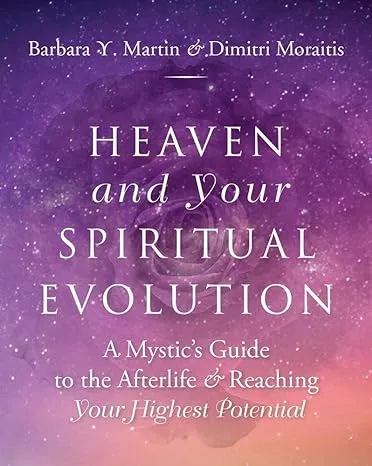 Heaven and Your Spiritual Evolution: A Mystic's Guide to the Afterlife & Reaching Your Highest Potential