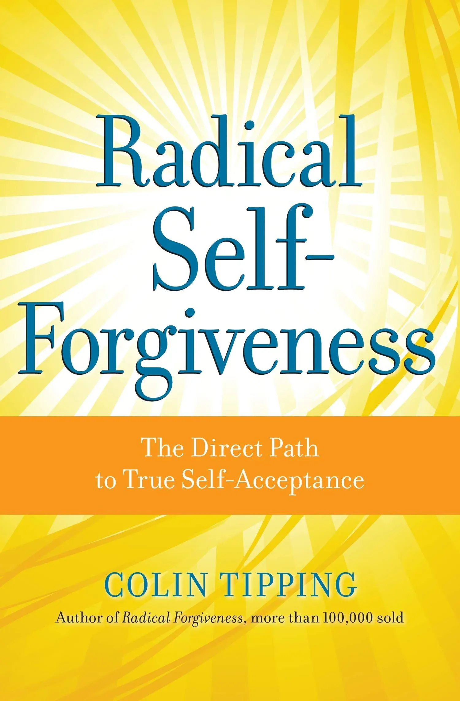 Radical Self-Forgiveness: The Direct Path to True Self-Acceptance