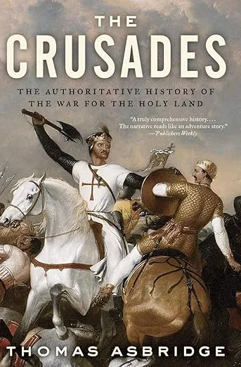 The Crusades: The Authoritative History of the War for the Holy Land