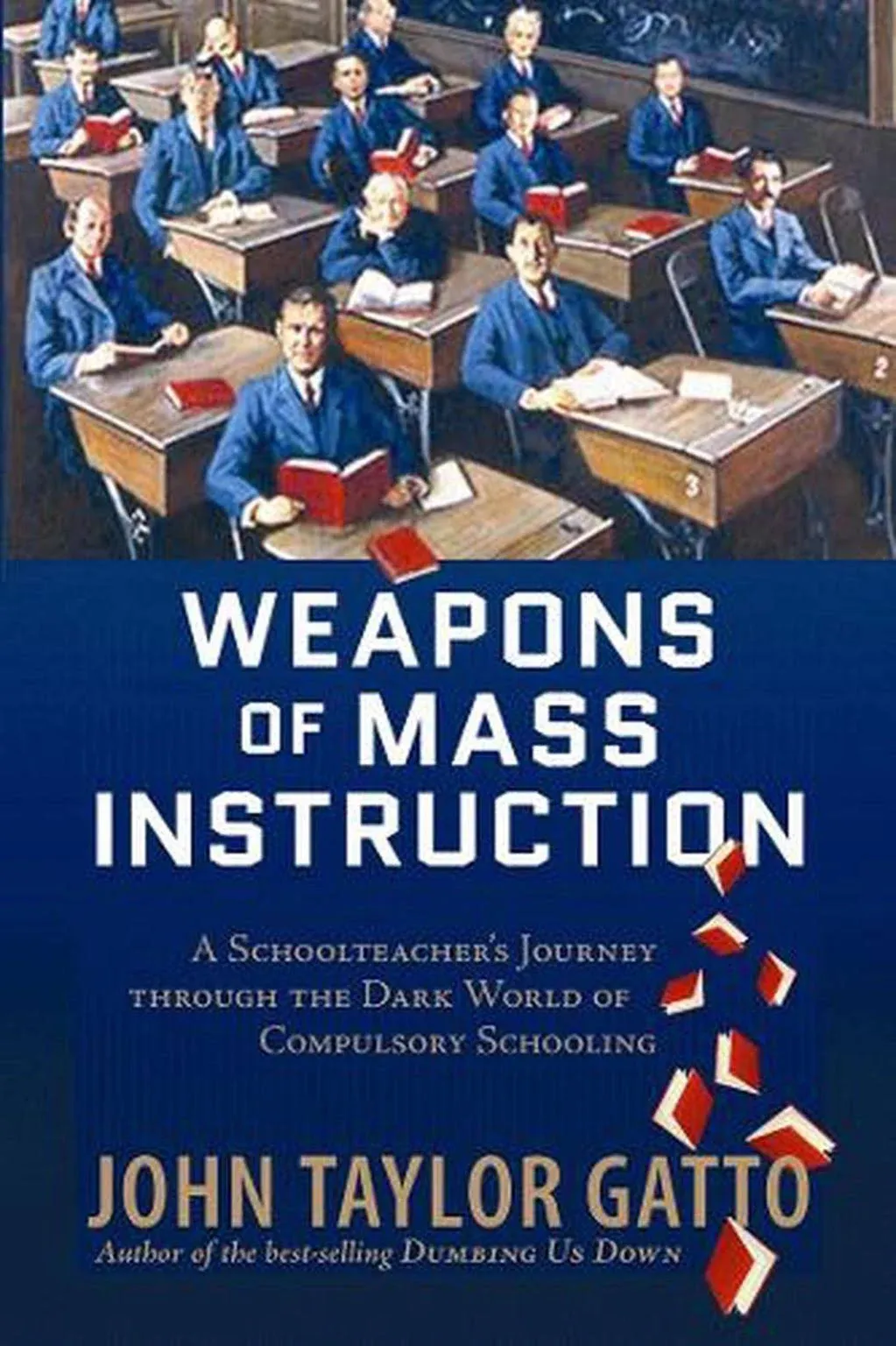 Weapons of Mass Instruction: A Schoolteacher's Journey Through the Dark World of Compulsory Schooling [Book]