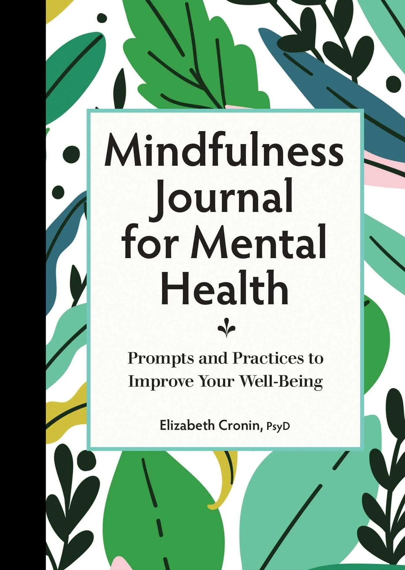 Mindfulness Journal for Mental Health: Prompts and Practices to Improve Your Wel