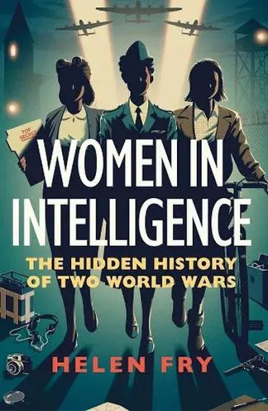 Women in Intelligence: The Hidden History of Two World Wars