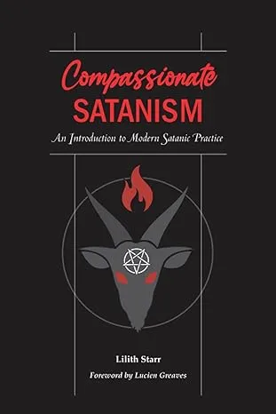 Compassionate Satanism: An Introduction to Modern Satanic Practice