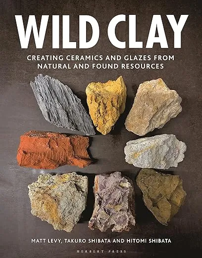 Wild Clay: Creating ceramics and glazes from natural and found resources