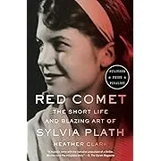 Red Comet: The Short Life and Blazing Art of Sylvia Plath