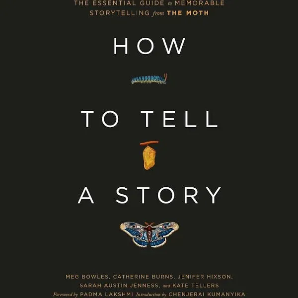 How to Tell a Story: The Essential Guide to Memorable Storytelling from the Moth