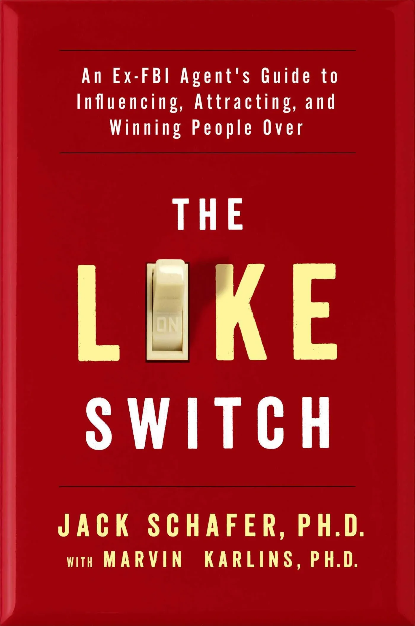 The Like Switch: An Ex-FBI Agent's Guide to Influencing, Attracting, and Winning People Over