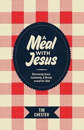 A Meal with Jesus: Discovering Grace, Community, and Mission Around the Table