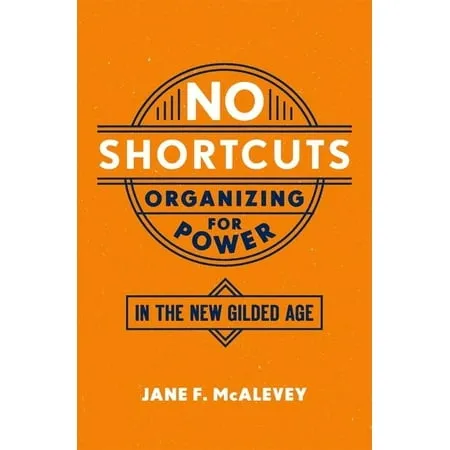 No Shortcuts: Organizing for Power in the New Gilded Age