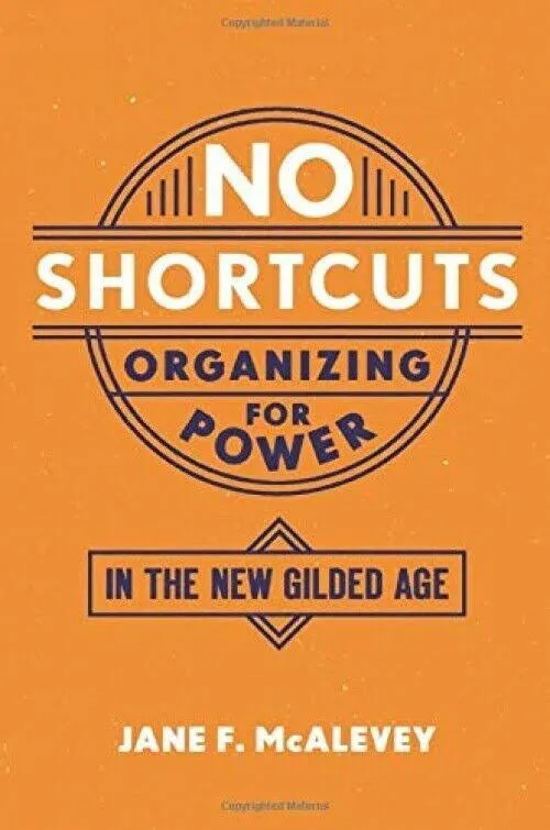 No Shortcuts: Organizing for Power in the New Gilded Age [Book]