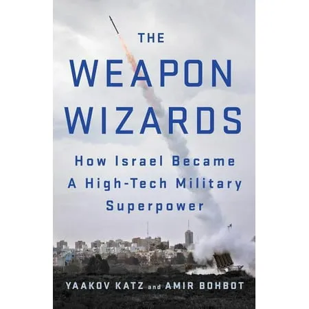 The Weapon Wizards: How Israel Became a High-Tech Military Superpower