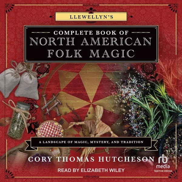 Llewellyn's Complete Book of North American Folk Magic: A Landscape of Magic ...