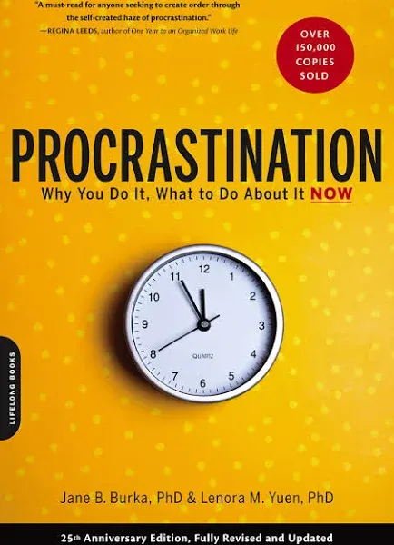 Procrastination : Why You Do It, What To Do About It Now