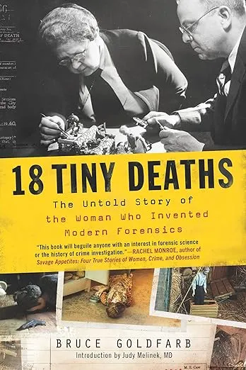 18 Tiny Deaths: The Untold Story of the Woman Who Invented Modern Forensics (Gift for Science Lovers, History Buffs, and True Crime Fans)