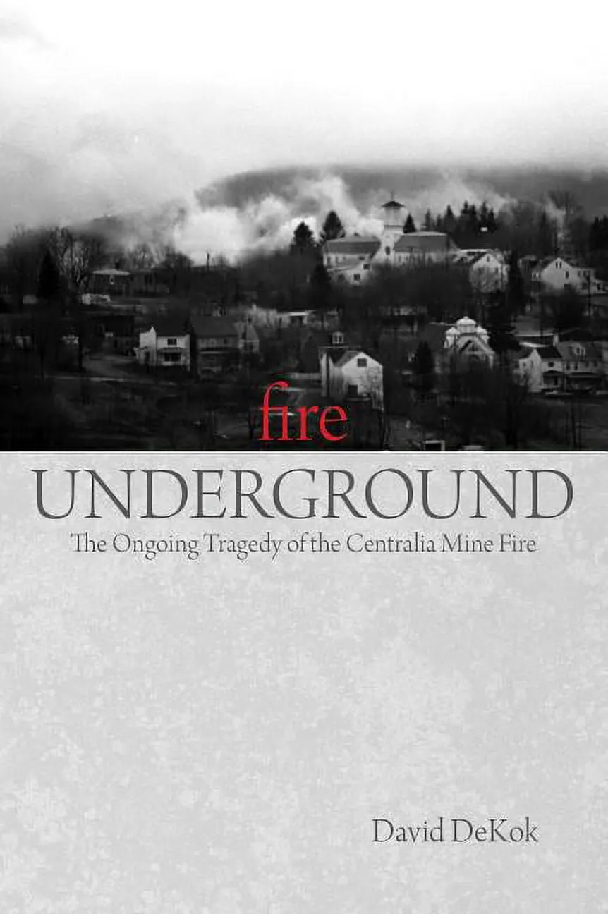 Fire Underground: The Ongoing Tragedy of the Centralia Mine Fire