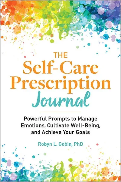 The Self-Care Prescription Journal: Powerful Prompts to Manage Emotions, Cultivate Well-Being, and Achieve Your Goals