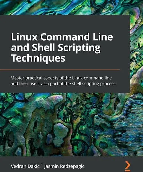 Linux Command Line and Shell Scripting Techniques: Master practical aspects of the Linux command line and then use it as a part of the shell scripting process