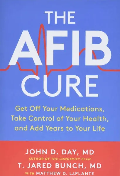 The AFib Cure by T. Jared Bunch, John D. Day, Matthew D. LaPlante