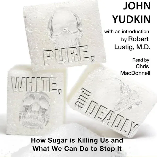 Pure, White and Deadly: How Sugar Is Killing Us and What We Can Do to Stop It [Book]