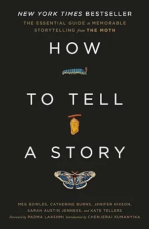 How to Tell a Story: The Essential Guide to Memorable Storytelling from The Moth