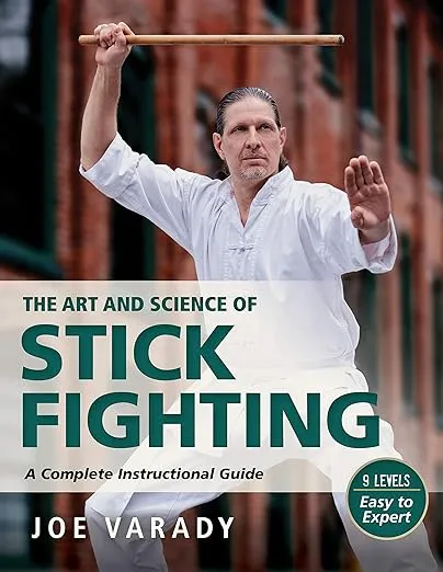The Art and Science of Stick Fighting: Complete Instructional Guide (Martial Science)