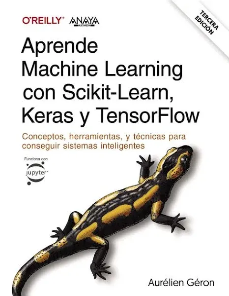 Learn Machine Learning With Scikit-Learn, Keras And Tensorflow. Third Edition