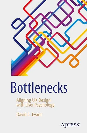 Bottlenecks: Aligning UX Design with User Psychology