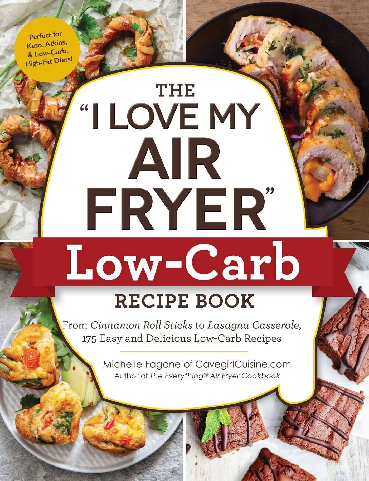 The "I Love My Air Fryer" Low-Carb Recipe Book: From Carne Asada with Salsa Verde to Key Lime Cheesecake, 175 Easy and Delicious Low-Carb Recipes