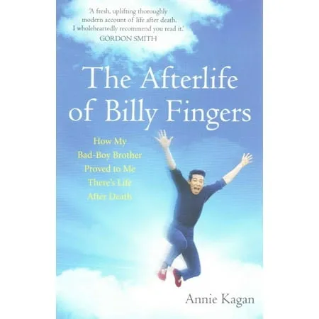 The Afterlife of Billy Fingers: How My Bad-Boy Brother Proved to Me There's Life After Death