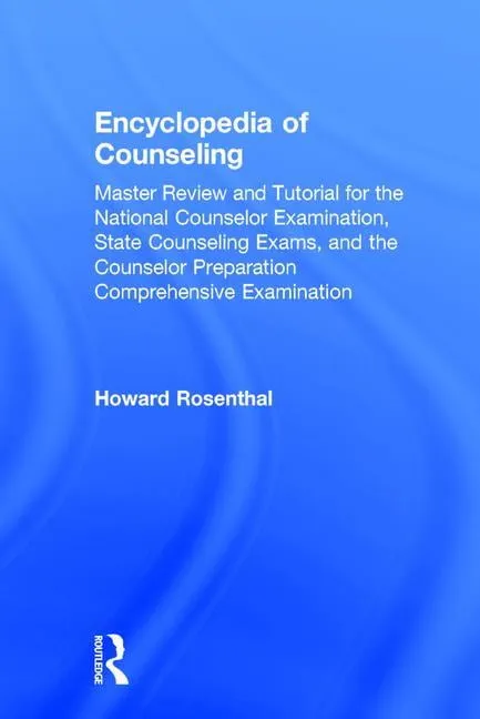 Encyclopedia of Counseling: Master Review and Tutorial for the National Counselor Examination, State Counseling Exams, and the Counselor Preparation Comprehensive Examination 