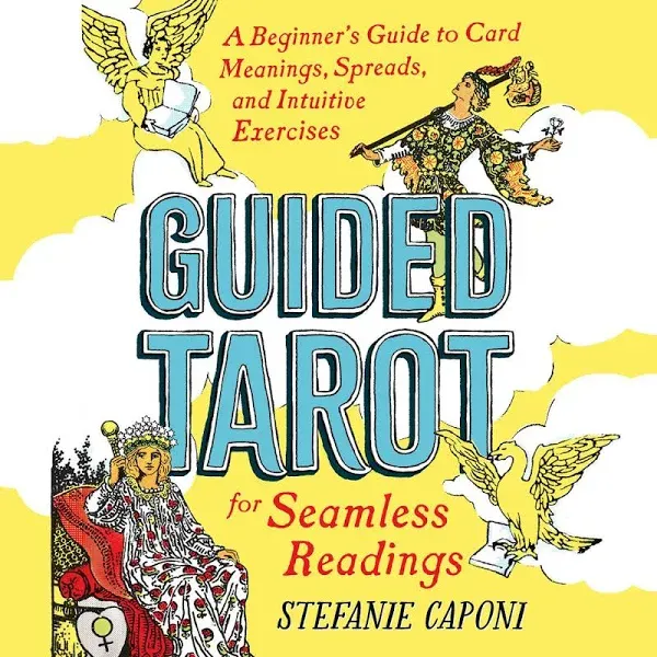 Guided Tarot: A Beginner&apos;s Guide to Card Meanings, Spreads, and Intuitive Exercises for Seamless Readings