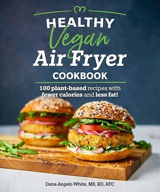 Healthy Vegan Air Fryer Cookbook: 100 Plant-Based Recipes with Fewer Calories and Less Fat (Healthy Cookbook)