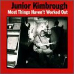 Junior Kimbrough, Most Things Haven't Worked Out