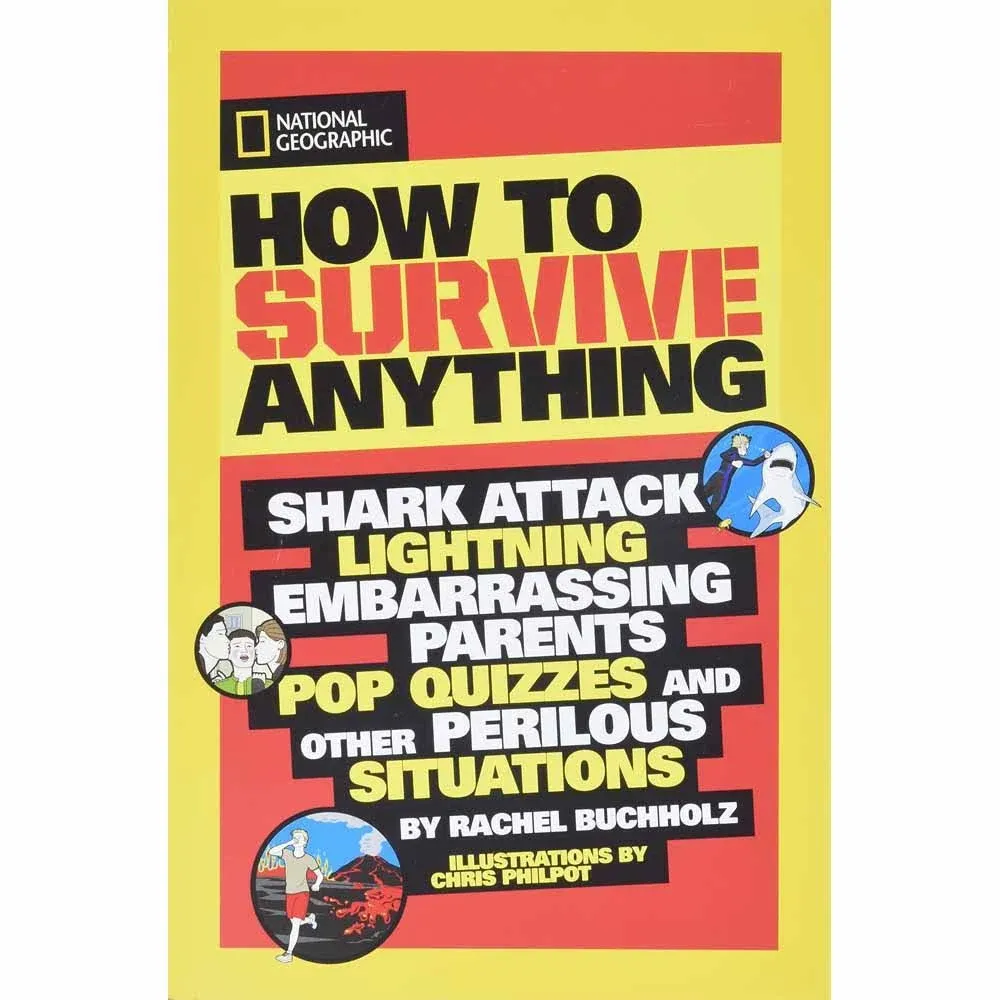 How to Survive Anything: Shark Attack, Lightning, Embarrassing Parents, Pop Quizzes, and Other Perilous Situations (National Geographic Kids)